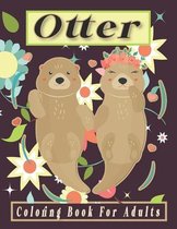 Otter Coloring Book For Adults: A Cute Large Print Otters Coloring Books For Relaxation and Stress with 40 Unique Otter Designs