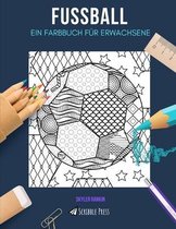 Fussball: EIN FARBBUCH FÜR ERWACHSENE: Ein tolles Malbuch für Erwachsene