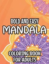 Bold And Easy Mandala Coloring Book For Adults: Simple Mandalas, Patterns, And Designs To Color, Relaxing Coloring Pages For Everyone