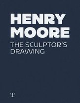 Henry Moore: The Sculptor's Drawing