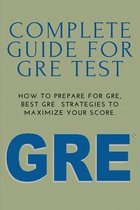 Complete Guide For GRE Test: How To Prepare For GRE, Best GRE Strategies To Maximize Your Score.