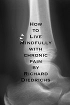 How to Live Mindfully with Chronic Pain