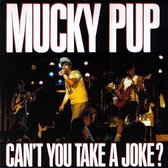 Mucky Pup - Can't you take a joke?