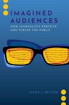 Journalism and Political Communication Unbound - Imagined Audiences