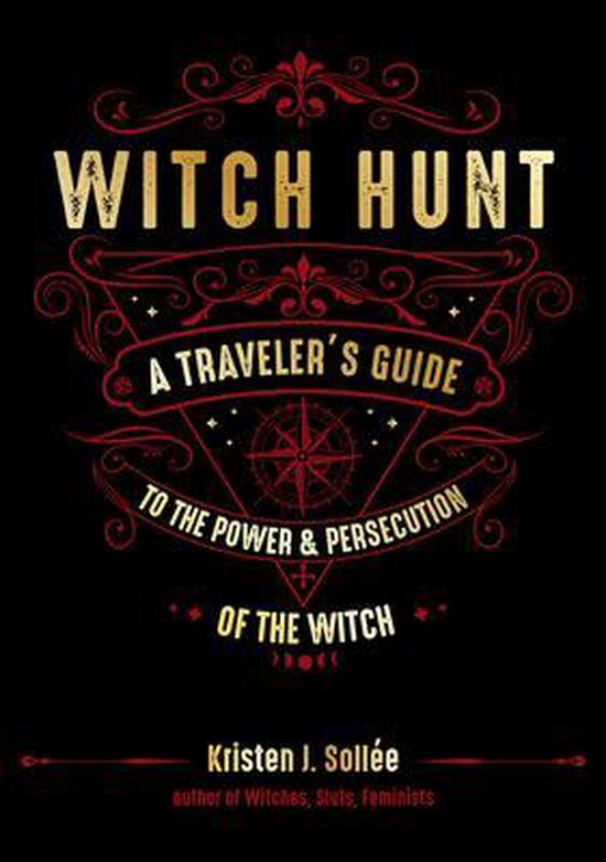 Couverture du livre "Witch Hunt: A Traveler's Guide to the Power & Persecution of the Witch" avec une rose des vents et des lettres rouges et dorées ornées sur fond noir.