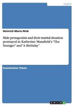 Boek cover Male protagonists and their marital situation portrayed in Katherine Mansfields The Stranger and A Birthday van Heinrich Mario Nink