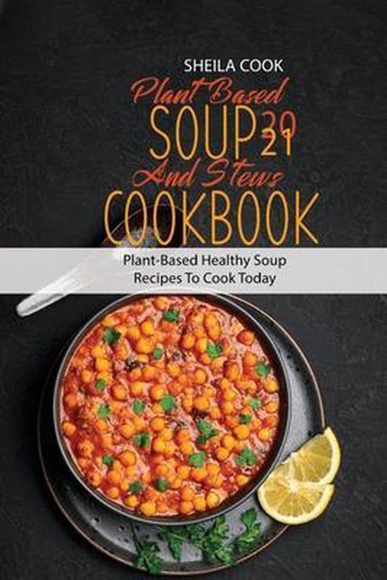 Plant Based Soup And Stews Cookbook 2021