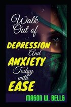 Walk Out of Depression and Anxiety Today With Ease