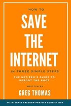 How To Save The Internet In Three Simple Steps: The Netizen's Guide to Reboot the Root