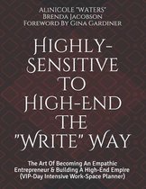 Highly-Sensitive to High-End The "Write" Way: The Art Of Becoming An Empathic Entrepreneur & Building A High-End Empire (VIP-Day Intensive Work-Space