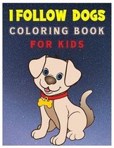 I Follow Dogs Coloring Book for Kids: 45 Exciting Cute Puppies and Dogs Coloring Workbook for Kids Ages 4-8