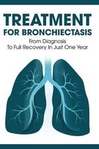 Treatment For Bronchiectasis: From Diagnosis To Full Recovery In Just One Year: How Long Can You Live With Bronchitis