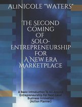 The Second Coming Of Solo-Entrepreneurship For A New Era Marketplace: A Basic Introduction To All-Around Entrepreneurship For Next-Level Business Inno