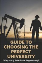 Guide To Choosing The Perfect University: Why Study Petroleum Engineering?