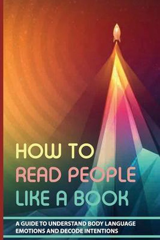 How To Read People Like A Book A Guide To Understand Body Language, Emotions And...