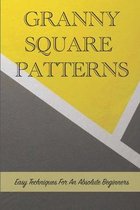 Granny Square Patterns: Easy Techniques For An Absolute Beginners