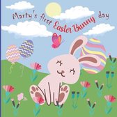 Marty's First Easter Bunny Day: A Cute, Feel-Good Story About Marty-Farty an Easter Bunny on his First Day on the Job and his Journey to Discover his