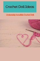 Crochet Doll Ideas: Undeniably Incredible Crochet Dolls: DIY Crochet Doll