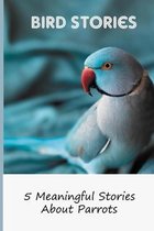 Bird Stories: 5 Meaningful Stories About Parrots