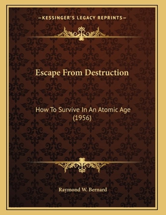 Omslag van 'Escape From Destruction: How To Survive In An Atomic Age (1956)' door Raymond W. Bernard.