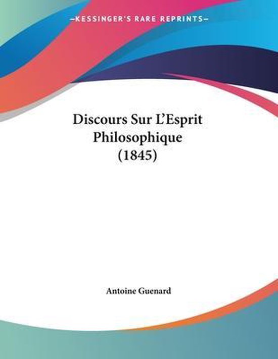 Discours Sur L'Esprit Philosophique (1845), Antoine Guenard