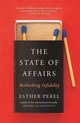 The State Of Affairs Rethinking Infidelity  a book for anyone who has ever loved