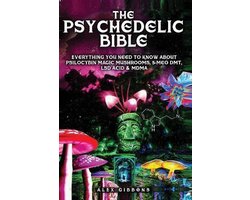 The Psychedelic Bible - Everything You Need To Know About Psilocybin Magic Mushrooms, 5-Meo DMT, LSD/Acid & MDMA