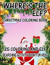 Where's The ELF? Christmas Coloring Book 25 Coloring And Elf Searching Activity Book For Kids