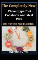 The Completely New Chronotype Diet Cookbook And Meal Plan For Novices And Dummies