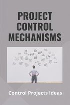 Project Control Mechanisms: Control Projects Ideas