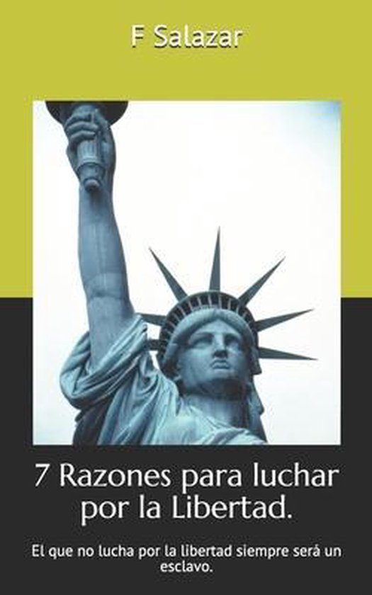 7 Razones Para Luchar Por La Libertad 9798725146103 F J Salazar 