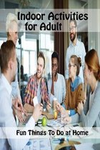Indoor Activities for Adult: Fun Things To Do at Home