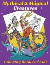 Mythical & Magical Creatures Coloring Book For Kids: A Fun coloring book Gift, Mermaids and Mermen, Dragons, centaurs, unicorns and other creatures. (