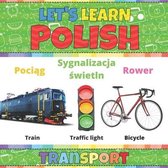 Let's Learn Polish: Transport: Polish Picture Words Book With English Translation. Teaching Polish Vocabulary for Kids. My First Book of P