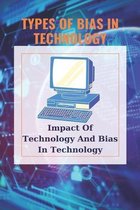 Types Of Bias In Technology: Impact Of Technology And Bias In Technology: Technology Bias Definition