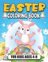 Easter Coloring Book for Kids Ages 4-8: Funny And Amazing Easter Bunnies, Easter Baskets, Flowers, and The Great Big Easter Egg Coloring Book for Kids