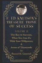 F Ed Knutson's Treasure Trove of Success Volumme II: The Key to Success, What You Can Do With Your Willpower, & Acres of Diamonds by Russel H. Conwell