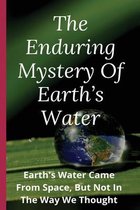 The Enduring Mystery Of Earth's Water: Earth's Water Came From Space, But Not In The Way We Thought: Water Cycle In The Earth