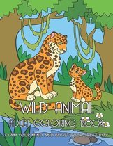 Wild Animal - Adult Coloring Book: Clam Your Mind And Boost Your Creativity