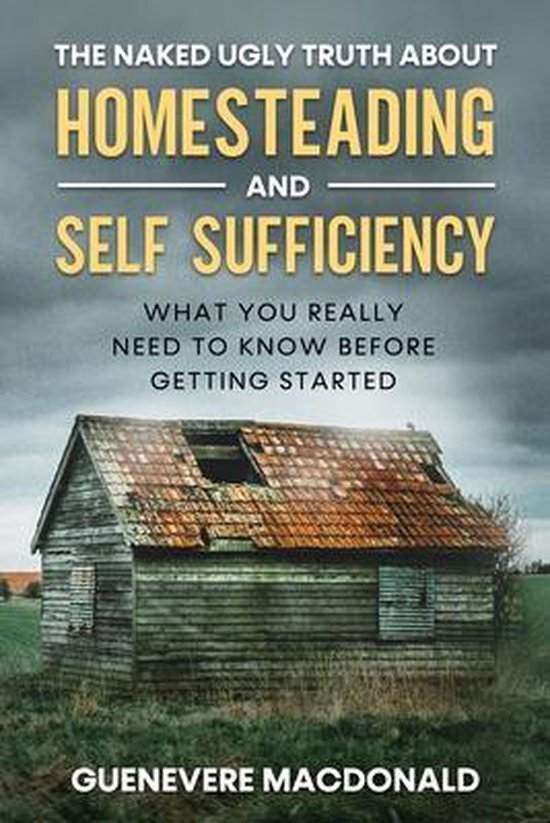 The Naked Ugly Truth about Homesteading and Self Sufficiency - cover