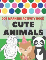 Dot Markers Activity Book Cute Animals: Easy Guided BIG DOTS - Gift For Kids Ages 1-3, 2-4, 3-5 - Do a Dot Page a Day