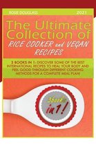 The Ultimate Collection of Rice Cooker and Vegan Recipes: 3 Books in 1