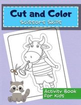 Cut And Color Scissor Skills Activity Book for Kids: A Preschool Workbook For Kids
