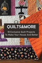 Quilts&More: 18 Exclusive Quilt Projects To Make Your House And Better