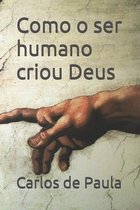 Como o ser humano criou Deus