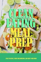 Clean Eating Meal Prep: Plan to Detox, Fight Inflammation, and Reset Your Body