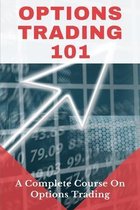 Options Trading 101: A Complete Course On Options Trading
