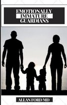 Emotionally Immature Guardians