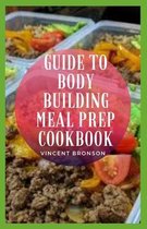 Guide to Body Building Meal Prep Cookbook