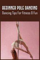 Beginner Pole Dancing: Dancing Tips For Fitness & Fun